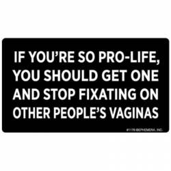 If You're So Pro-Life You Should Get One - Vinyl Sticker