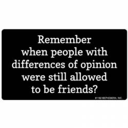 Remember When People With Differences Of Opinion - Vinyl Sticker
