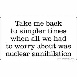 Take Me Back To Simpler Times When All We Had To Worry About Was Nuclear Annihilation - Vinyl Sticke