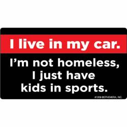 I Live In My Car I'm Not Homeless, I Just Have Kids In Sports - Vinyl Sticker