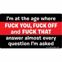 I'm At The Age Where Fuck You Fuck Off and Fuck That - Vinyl Sticker