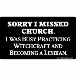 Sorry I Missed Church I Was Busy Practicing Witchcraft And Becoming A Lesbian - Vinyl Sticker