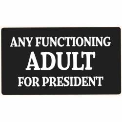 Any Functioning Adult For President - Vinyl Sticker