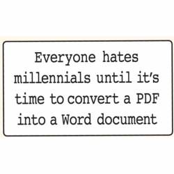 Everyone Hates Millennials Until Its Time To Convert A PDF Into A Word Document - Vinyl Sticker
