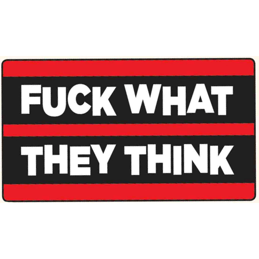 Fuck What They Think Vinyl Sticker At Sticker Shoppe