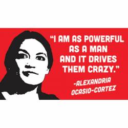 I Am As Powerful As A Man Alexandria Ocasio-Cortez - Vinyl Sticker
