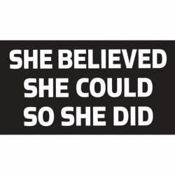 She Believed She Could So She Did - Vinyl Sticker