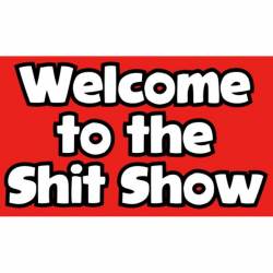 Welcome To The Shit Show - Vinyl Sticker