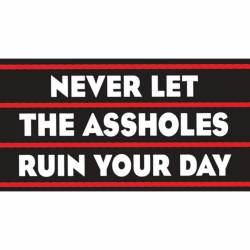 Never Let The Assholes Ruin Your Day - Vinyl Sticker