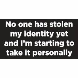 No One Has Stolen My Identity Yet And I'm Taking It Personally - Vinyl Sticker