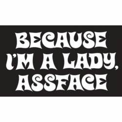 Because I'm A Lady Assface - Vinyl Sticker