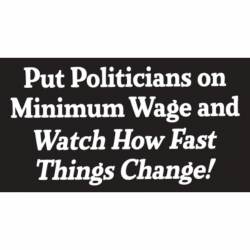 Put Politicians On Minimum Wage - Vinyl Sticker