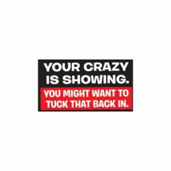 Your Crazy Is Showing Tuck That Back In - Vinyl Sticker