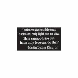 Hate Cannot Drive Out Hate Only Love Can Do That - Vinyl Sticker