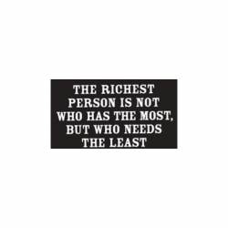 The Richest Person Is Not Who Has The Most - Vinyl Sticker