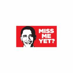 Barack Obama Miss Me Yet? - Vinyl Sticker