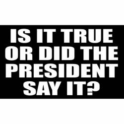 Is It True Or Did The President Say It? - Vinyl Sticker