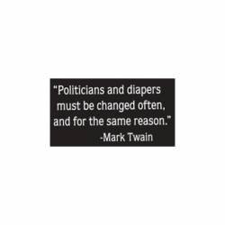 Politicans And Diapers Must Be Changed Often And For The Same Reason - Vinyl Sticker