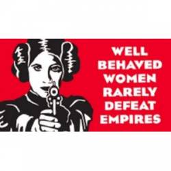 Well Behaved Women Rarely Defeat Empires - Sticker