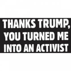 Thanks Trump, You Turned Me Into An Activist - Sticker