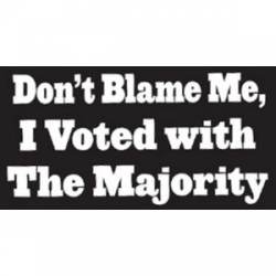 Don't Blame Me, I Voted With The Majority - Sticker