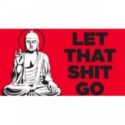 Buddha Let That Shit Go - Sticker
