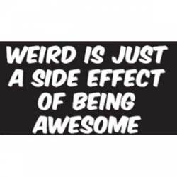 Weird Is Just A Side Effect Of Being Awesome - Sticker