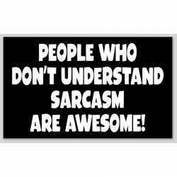 People Who Don't Understand Sarcasm Are Awesome - Sticker
