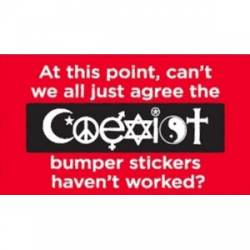 Coexist Bumper Stickers Haven't Worked - Sticker