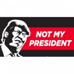 Not My President Anti Donald Trump - Sticker