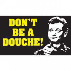 Don't Be A Douche Bill Murray - Sticker