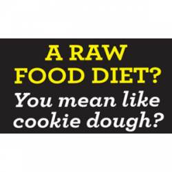 A Raw Food Diet? You Mean Like Cookie Dough? - Sticker