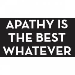 Apathy Is The Best Whatever - Sticker
