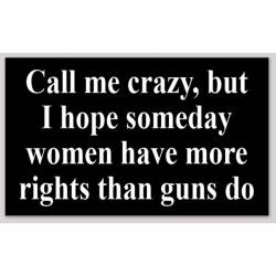 I Hope Someday Women Have More Rights Than Guns Do - Sticker