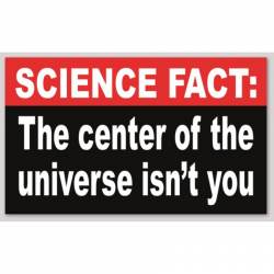 Science Fact: The Center Of The Universe Isn't You - Sticker