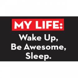 My Life Wake Up Be Awesome Sleep - Sticker