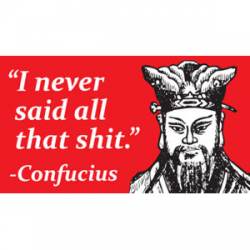I Never Said All That Shit Confucius - Sticker