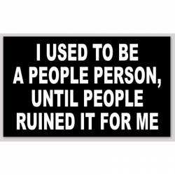 I Used To Be A People Person Until People Ruined It For Me - Sticker