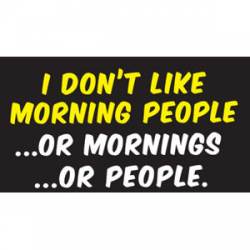 I Don't Like Morning People Or Mornings Or People - Sticker