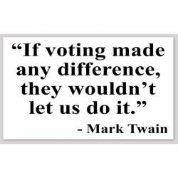 If Voting Made A Difference Mark Twain - Sticker