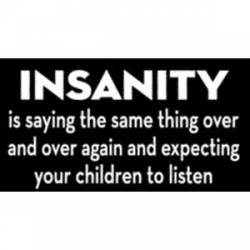 Insanity Expecting Your Children To Listen - Sticker