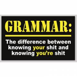 Grammar Knowing Your Shit And Knowing You're Shit - Sticker