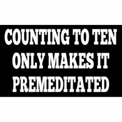 Counting To Ten Only Makes It Premeditated - Sticker