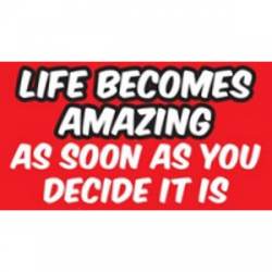 Life Becomes Amazing As Soon As You Decide - Sticker