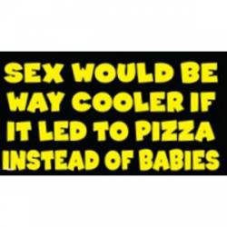 Sex Would Be Easier If It Led To Pizza - Sticker