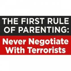 The First Rule Of Parenting Never Negotiate With Terrorists - Sticker