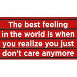 The Best Feeling Is When You Don't Care Anymore - Sticker