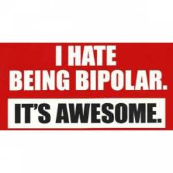 I Hate Being Bipolar It's Awesome - Sticker