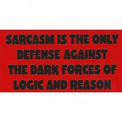 Sarcasm Is The Only Defense Against Logic And Reason - Sticker