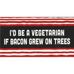 I'd Be A Vegetarian If Bacon Grew On Trees - Sticker